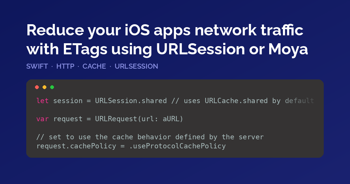 Reduce your iOS apps network traffic with ETags using URLSession or Moya